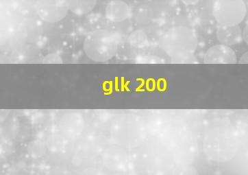 glk 200